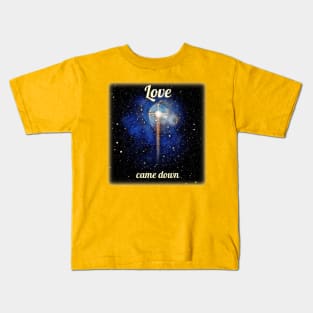 Love came down Kids T-Shirt